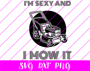I’m sexy and I mow it SVG - Free I’m sexy and I mow it SVG Download