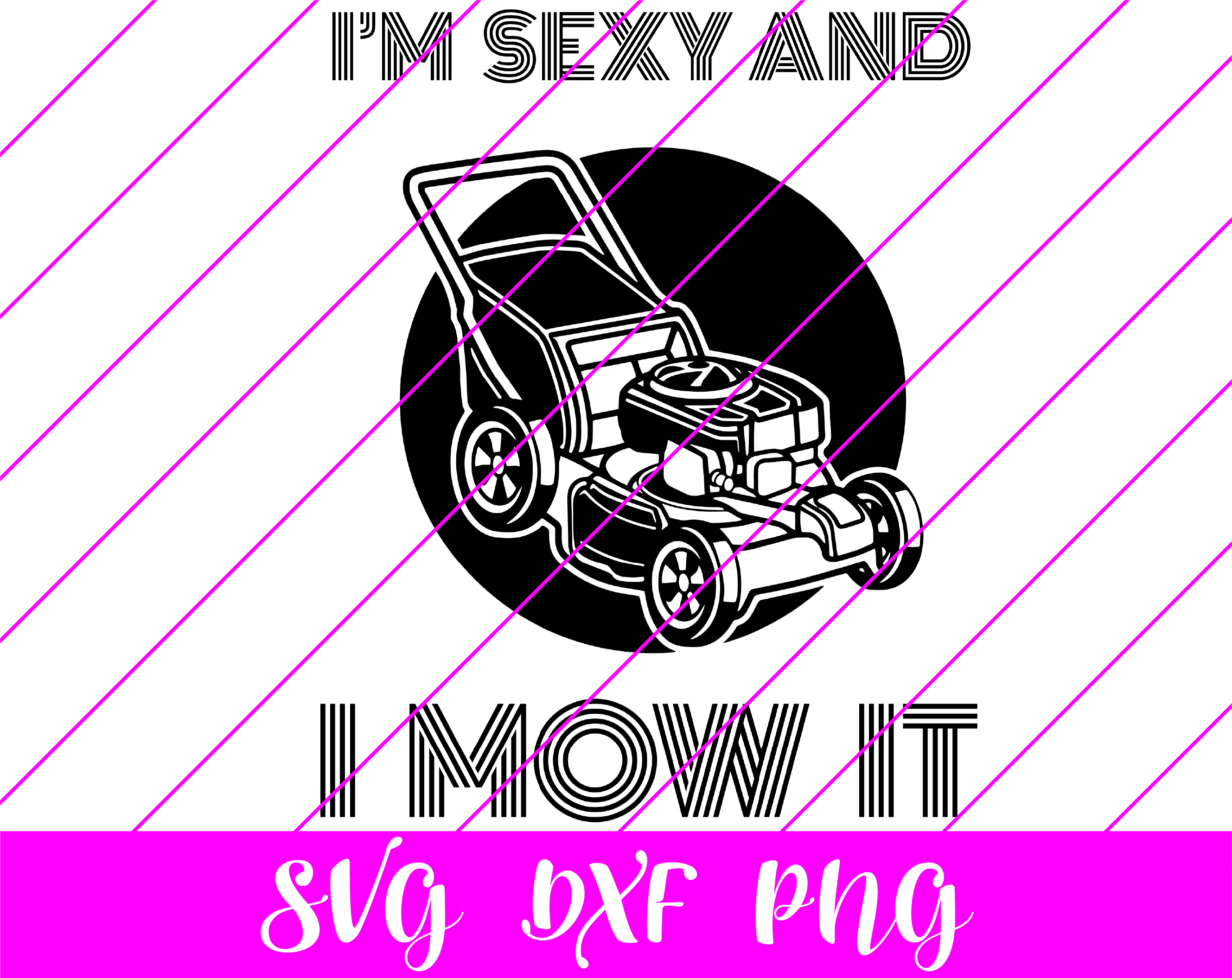 I'm sexy and I mow it svg