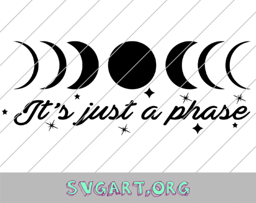 Its Just a Phase SVG - Free Its Just a Phase SVG Download - svg art