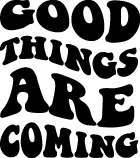 GOOD THINGS ARE COMING svg