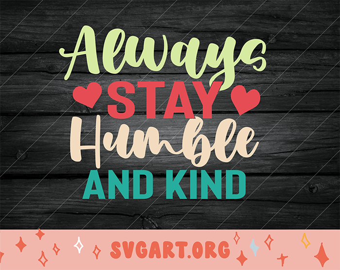 always stay humble and kind svg