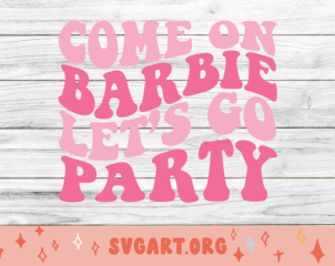 Come on Barbie Let's Go Party SVG