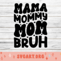 Mama Mommy Mom Bruh 2 SVG
