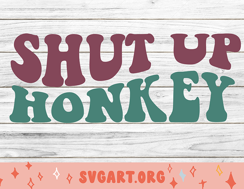 Shut Up Honkey SVG