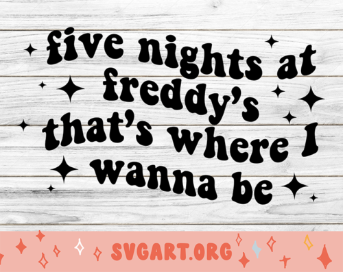 FNAF That's Where I Wanna Be SVG